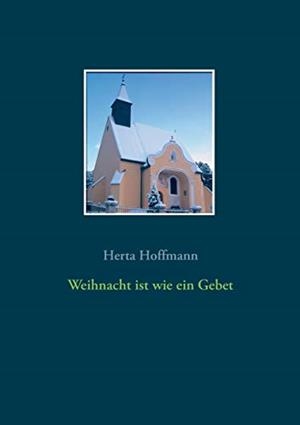 WEIHNACHT IST WIE EIN GEBET | 9783749499908 | HOFFMANN, HERTA