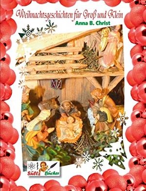 WEIHNACHTSGESCHICHTEN FÜR GROß UND KLEIN - ANNA B. CHRIST BY SÜLTZ BÜCHER | 9783750421707 | CHRIST, ANNA B.