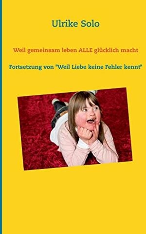 WEIL GEMEINSAM LEBEN ALLE GLÜCKLICH MACHT | 9783734777189 | SOLO, ULRIKE