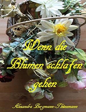 WENN DIE BLUMEN SCHLAFEN GEHEN | 9783751923767 | BERGMANN-THUNEMANN, ALEXANDRA
