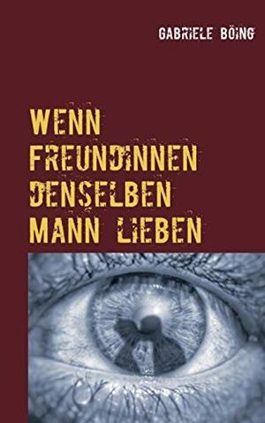 WENN FREUNDINNEN DENSELBEN MANN LIEBEN | 9783750481978 | BOING, GABRIELE