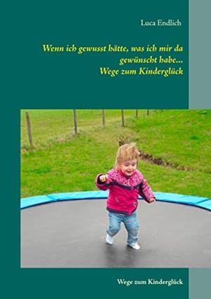 WENN ICH GEWUSST HÄTTE, WAS ICH MIR DA GEWÜNSCHT HABE... | 9783741236914 | ENDLICH, LUCA
