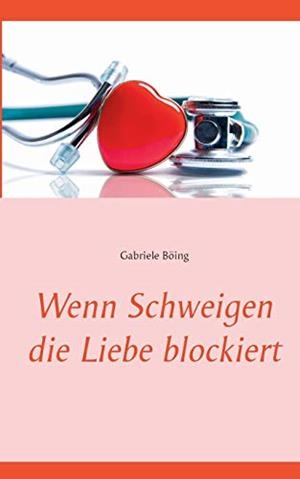 WENN SCHWEIGEN DIE LIEBE BLOCKIERT | 9783750482067 | BOING, GABRIELE