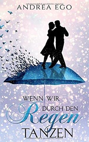 WENN WIR DURCH DEN REGEN TANZEN | 9783750402256 | EGO, ANDREA