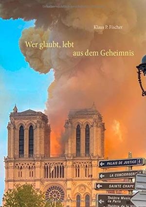 WER GLAUBT, LEBT AUS DEM GEHEIMNIS | 9783751920438 | FISCHER, KLAUS P.