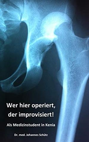 WER HIER OPERIERT, DER IMPROVISIERT! | 9783750424210 | SCHUTZ, JOHANNES