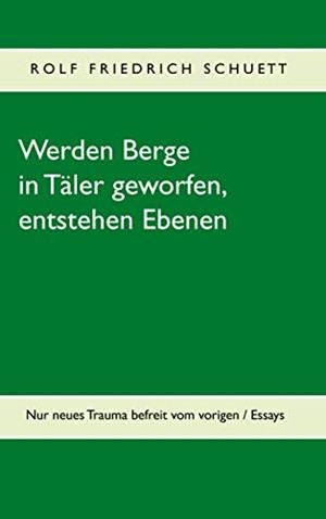 WERDEN BERGE IN TALER GEWORFEN, ENTSTEHEN EBENEN | 9783749499564 | SCHUETT, ROLF FRIEDRICH