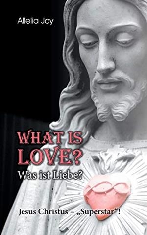 WHAT IS LOVE? - WAS IST LIEBE? | 9783750471948 | JOY, ALLELIA