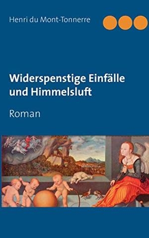 WIDERSPENSTIGE EINFÄLLE UND HIMMELSLUFT | 9783750417489 | MONT-TONNERRE, HENRI DU