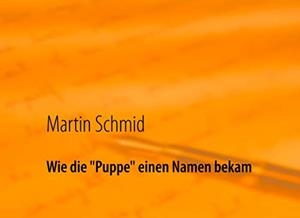 WIE DIE "PUPPE" EINEN NAMEN BEKAM | 9783735785992 | SCHMID, MARTIN
