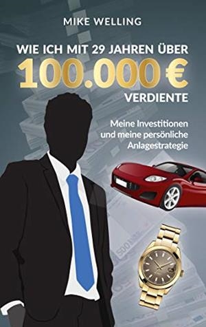 WIE ICH MIT 29 JAHREN ÜBER 100.000 EURO VERDIENTE | 9783749424818 | WELLING, MIKE