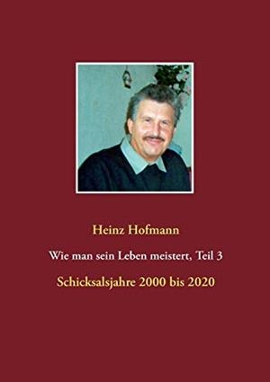 WIE MAN SEIN LEBEN MEISTERT, TEIL 3 - | 9783751905312 | HOFMANN, HEINZ