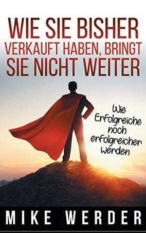 WIE SIE BISHER VERKAUFT HABEN, BRINGT SIE NICHT WE | 9783732284993 | WERDER, MIKE