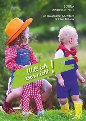 WILL ICH ABER NICHT! | 9783750490406 | PROFF-KESSELER, SIXTINA VON