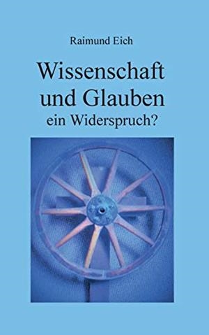 WISSENSCHAFT UND GLAUBEN | 9783750408111 | EICH, RAIMUND