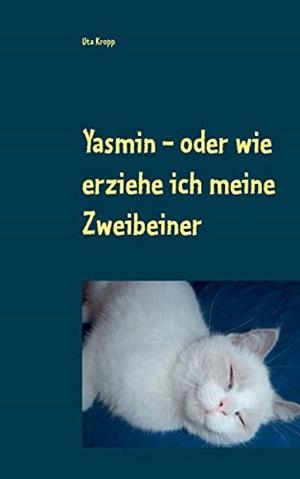 YASMIN - ODER WIE ERZIEHE ICH MEINE ZWEIBEINER | 9783750468528 | KROPP, UTA
