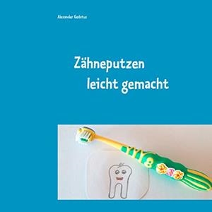 ZÄHNEPUTZEN LEICHT GEMACHT | 9783739245447 | GEDATUS, ALEXANDER