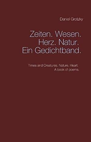 ZEITEN. WESEN. HERZ. NATUR. EIN GEDICHTBAND. | 9783752869125 | GROTZKY, DANIEL
