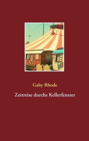 ZEITREISE DURCHS KELLERFENSTER | 9783749465972 | RHODE, GABY