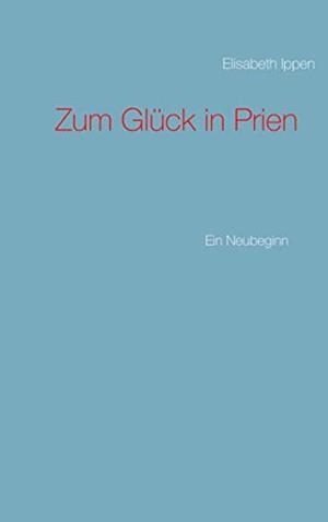 ZUM GLÜCK IN PRIEN | 9783750482470 | IPPEN, ELISABETH