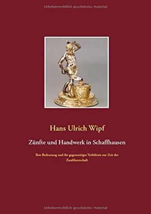 ZUNFTE UND HANDWERK IN SCHAFFHAUSEN | 9783750461406 | WIPF, HANS ULRICH