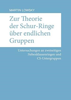 ZUR THEORIE DER SCHUR-RINGE ÜBER ENDLICHEN GRUPPEN | 9783750444911 | LOWSKY, MARTIN