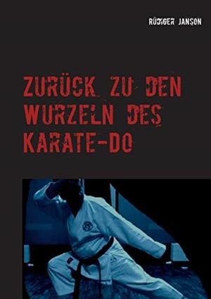 ZURUCK ZU DEN WURZELN DES KARATE-DO | 9783744881586 | JANSON, RUDIGER