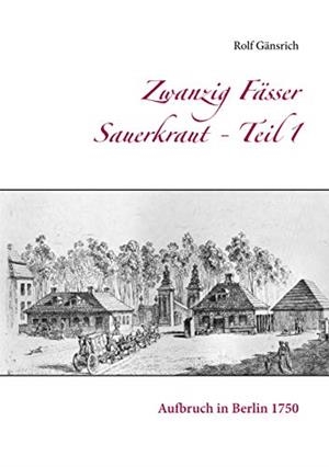 ZWANZIG FÄSSER SAUERKRAUT - TEIL 1 | 9783751921992 | GANSRICH, ROLF
