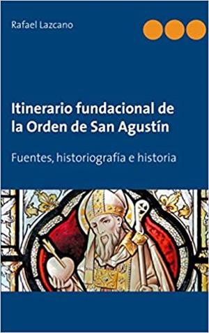 ITINERARIO FUNDACIONAL DE LA ORDEN DE SAN AGUSTIN | 9788409237074 | LAZCANO, RAFAEL