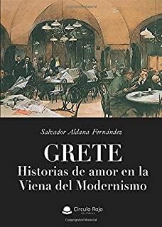 GRETE HISTORIAS DE AMOR EN LA VIENA DEL MODERNISMO | 9788413172880 | ALDANA FERNANDEZ, SALVADOR