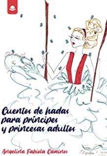 CUENTOS DE HADAS PARA PRINCIPES Y PRINCESAS ADULTOS | 9788413631349 | CAMINOS, ANGELINA, FABIOLA