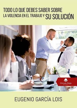 TODO LO QUE DEBES SABER SOBRE LA VIOLENCIA EN EL TRABAJO Y S | 9788413311982 | GARCIA LOIS, EUGENIO