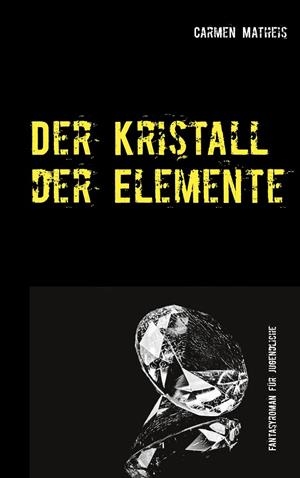 DER KRISTALL DER ELEMENTE | 9783750436541 | MATHEIS, CARMEN