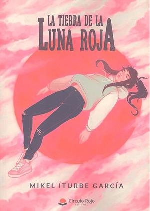 TIERRA DE LA LUNA ROJA | 9788413042688 | ITURBE GARCIA, MIKEL