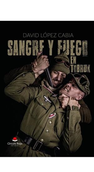SANGRE Y FUEGO EN TOBRUK | 9788413311555 | LOPEZ CABIA, DAVID