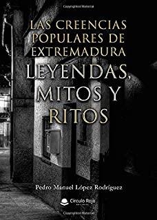 CREENCIAS POPULARES DE EXTREMADURA, LEYENDAS, MITOS Y RITOS, LAS | 9788413388618 | LOPEZ RODRIGUEZ, PEDRO MANUEL