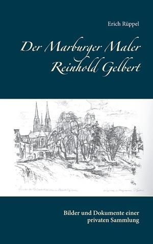 DER MARBURGER MALER REINHOLD GELBERT | 9783750420960 | RUPPEL, ERICH