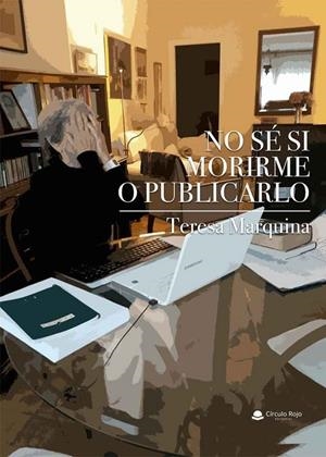 NO SE SI MORIRME O PUBLICARLO | 9788413310992 | MARQUINA, TERESA