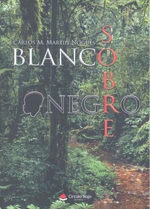 BLANCO SOBRE NEGRO | 9788413045023 | MARTIN NOGUES, CARLOS M.