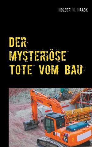 DER MYSTERIÖSE TOTE VOM BAU | 9783750460881 | HAACK, HOLGER H.
