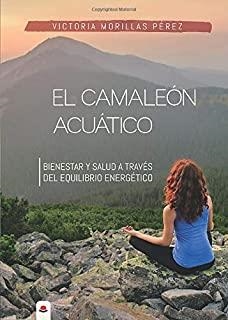 CAMALEON ACUATICO, EL. BIENESTAR Y SALUD A TRAVES DEL EQUILIBRIO ENERGÉTICO | 9788413310947 | MORILLAS PEREZ, VICTORIA