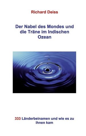 DER NABEL DES MONDES UND DIE TRÄNE IM INDISCHEN OZEAN | 9783837059106 | DEISS, RICHARD
