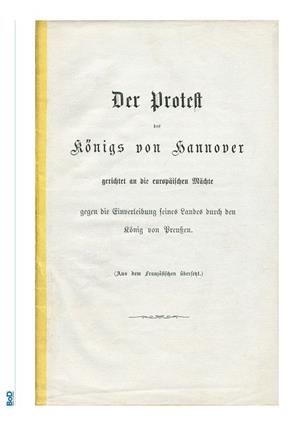 DER PROTEST DES KÖNIGS VON HANNOVER GERICHTET AN DIE EUROPÄISCHEN MÄCHTE GEGEN DIE EINVERLEIBUNG SEINES LANDES DURCH DEN KÖNIG VON PREUßEN. | 9783750441705 | GEORG V. KONIG VON HANNOVER, KONIGLICHER PRINZ VON