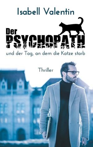 DER PSYCHOPATH UND DER TAG, AN DEM DIE KATZE STARB | 9783750404298 | VALENTIN, ISABELL