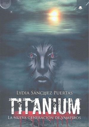 TITANIUM LA NUEVA GENERACION DE VAMPIROS | 9788413177809 | SANCHEZ PUERTAS, LYDIA