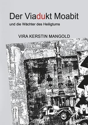 DER VIADUKT MOABIT UND DIE WÄCHTER DES HEILIGTUMS | 9783750437012 | MANGOLD, VIRA KERSTIN