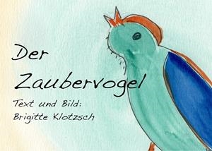 DER ZAUBERVOGEL | 9783751918305 | KLOTZSCH, BRIGITTE