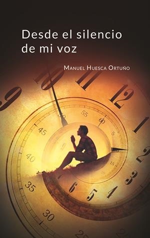 DESDE EL SILENCIO DE MI VOZ | 9788413261225 | HUESCA ORTUNO, MANUEL