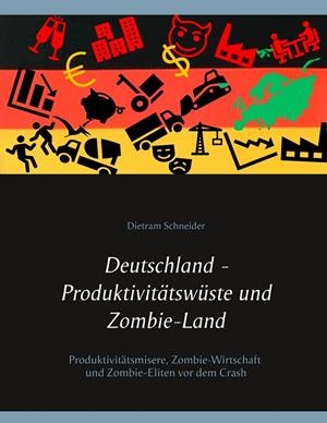 DEUTSCHLAND - PRODUKTIVITATSWUSTE UND ZOMBIE-LAND | 9783750419940 | SCHNEIDER, DIETRAM