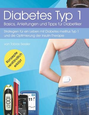 DIABETES TYP 1 - BASICS, ANLEITUNGEN UND TIPPS FÜR DIABETIKER | 9783749495436 | SESSLER, TOBIAS